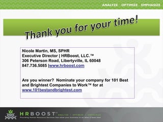 Nicole Martin, MS, SPHR
Executive Director | HRBoost, LLC.™
306 Peterson Road, Libertyville, IL 60048
847.736.5085 |www.hr...