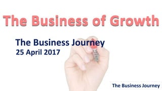 The Business Journey
The Business Journey
25 April 2017
 