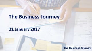 The Business Journey
The Business Journey
31 January 2017
 