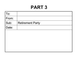 PART 3 Date: Retirement Party Sub: From: To: 