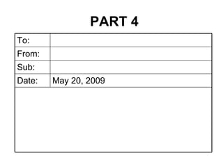 PART 4 May 20, 2009 Date: Sub: From: To: 