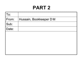 PART 2 Date: Sub: Hussain, Bookkeeper  DM From: To: 