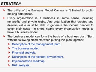  Simple approaches to business modeling inspire
strategic thinking and holistic design.
 The “Business Model Canvas” is ...