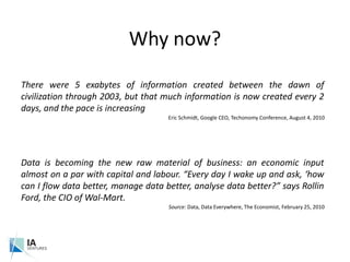 Why now?<br />There were 5 exabytes of information created between the dawn of civilization through 2003, but that much in...