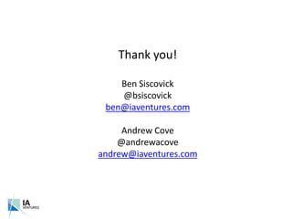 Thank you!<br />Ben Siscovick<br />@bsiscovick<br />ben@iaventures.com<br />Andrew Cove<br />@andrewacove<br />andrew@iave...
