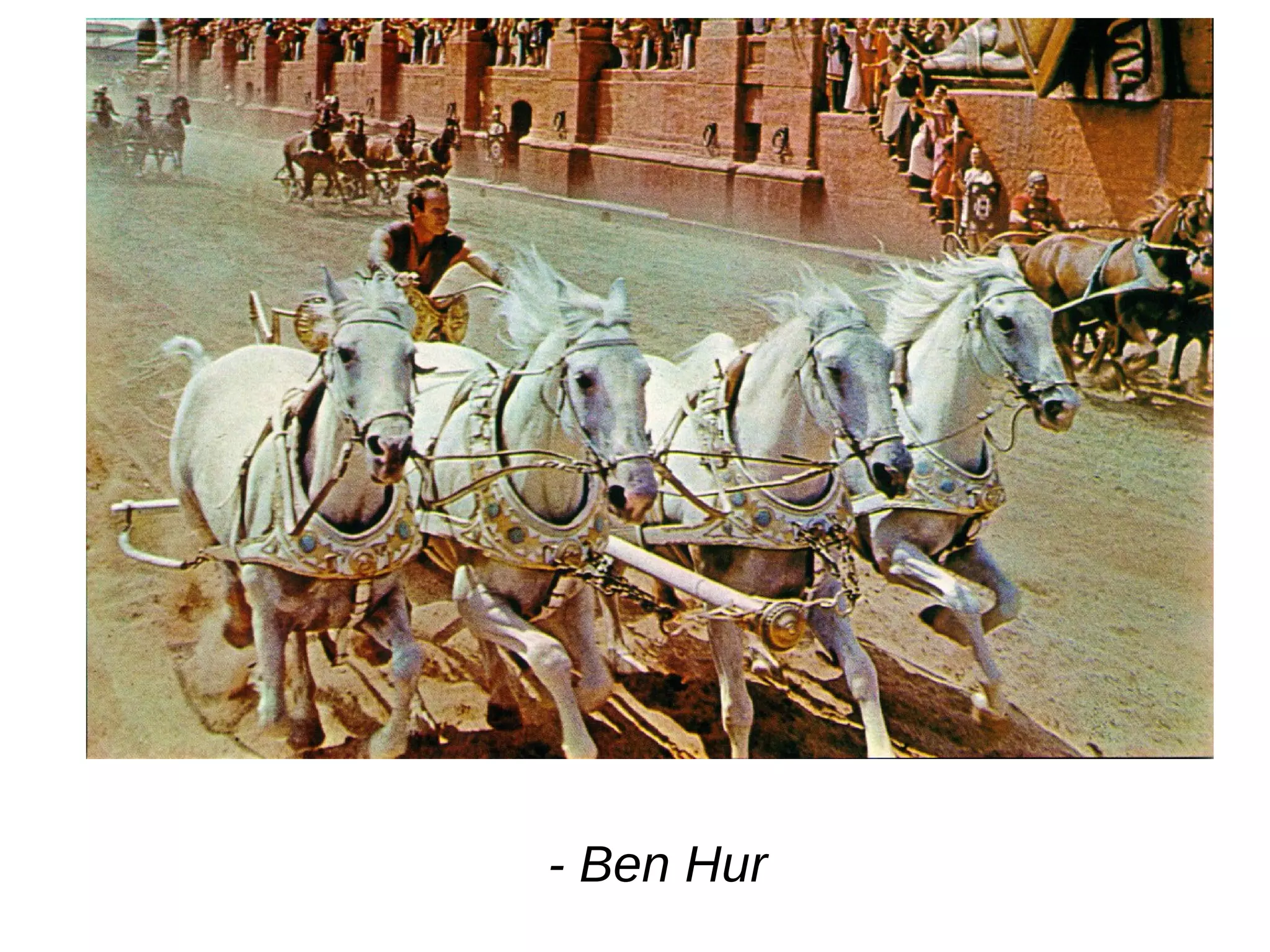 - Ben Hur 