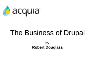 The Business of Drupal By  Robert Douglass 