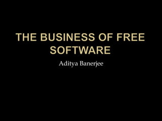 The Business of Free Software Aditya Banerjee 