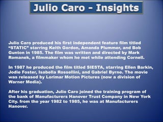 The Business of Producing  Insights from Julio Caro's Career.ppt