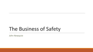 The Business of Safety
John Newquist
 