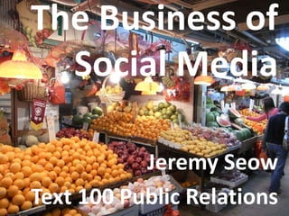 The Business of Social Media Jeremy Seow Text 100 Public Relations 