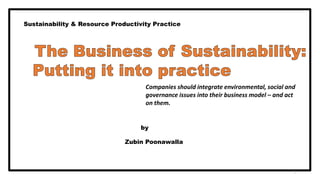Sustainability & Resource Productivity Practice
Companies should integrate environmental, social and
governance issues into their business model – and act
on them.
by
Zubin Poonawalla
1
 