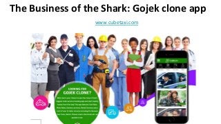 The Business of the Shark: Gojek clone app
www.cubetaxi.com
 