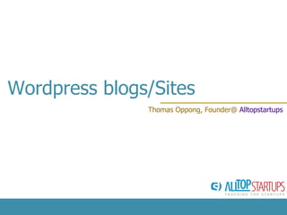 Wordpress blogs/Sites Thomas Oppong, Founder@  Alltopstartups   