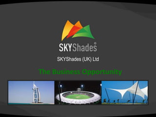 SKYShades (UK) Ltd The Business Opportunity 