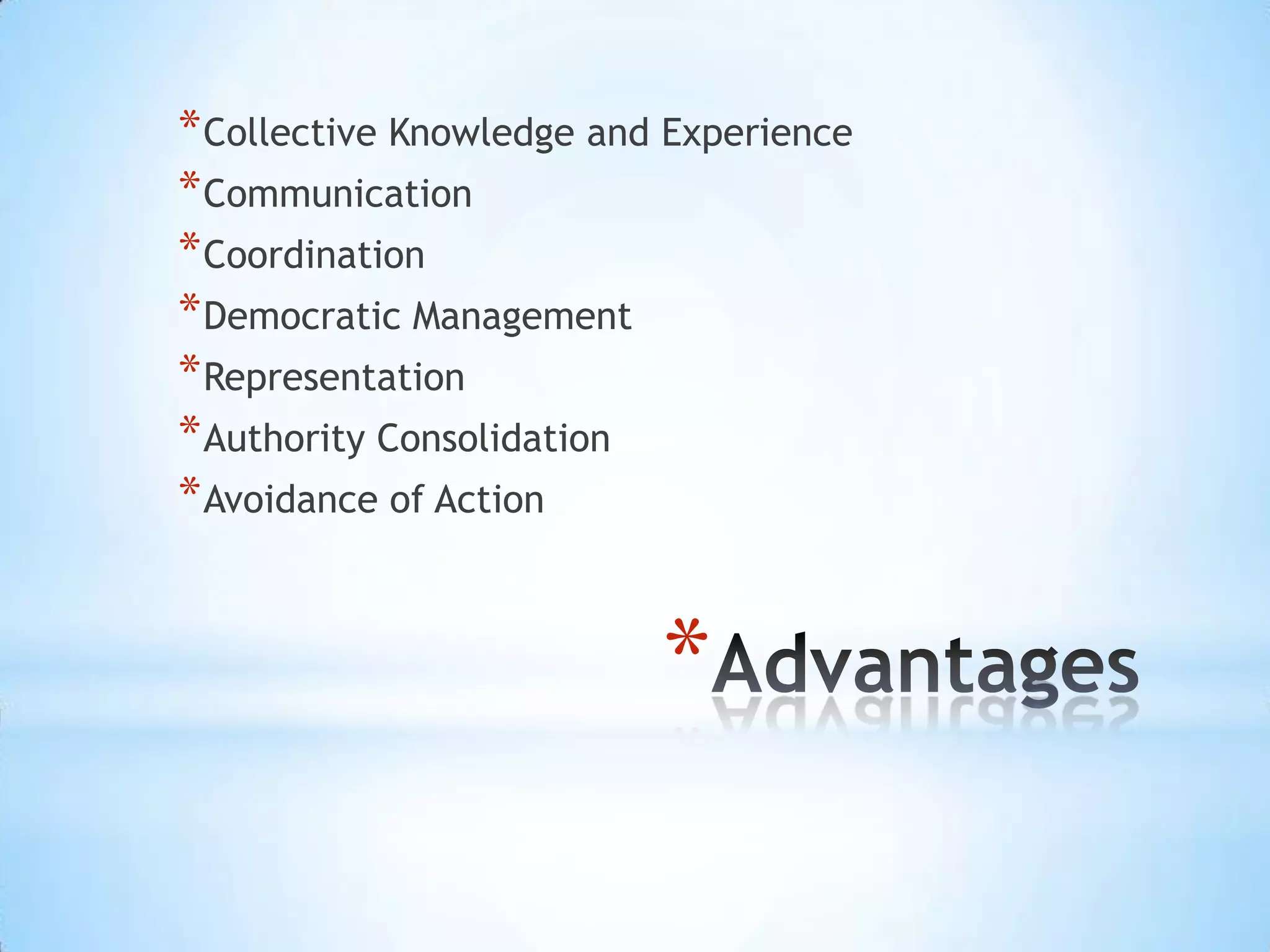 *
*Collective Knowledge and Experience
*Communication
*Coordination
*Democratic Management
*Representation
*Authority Consolidation
*Avoidance of Action
 