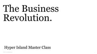 The Business
Revolution.

  Hyper Island Master Class
© 2011 co:collective llc
                              1
 