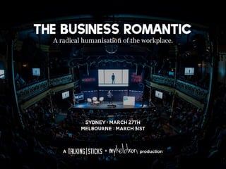 The Business Romantic
+ productionA
A radical humanisation of the workplace.
Sydney:March27th
Melbourne:March31st
 