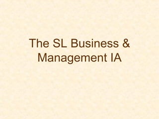 The SL Business &
Management IA
 