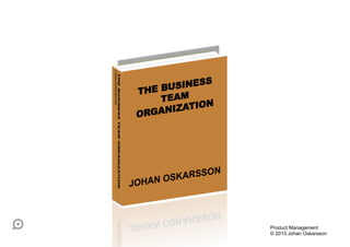 Product Management
© 2013 Johan Oskarsson
 