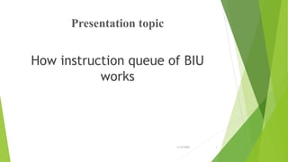Presentation topic
How instruction queue of BIU
works
3/12/2020 1
 