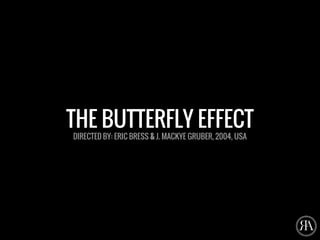 THE BUTTERFLY EFFECT
DIRECTED BY: ERIC BRESS & J. MACKYE GRUBER, 2004, USA
 