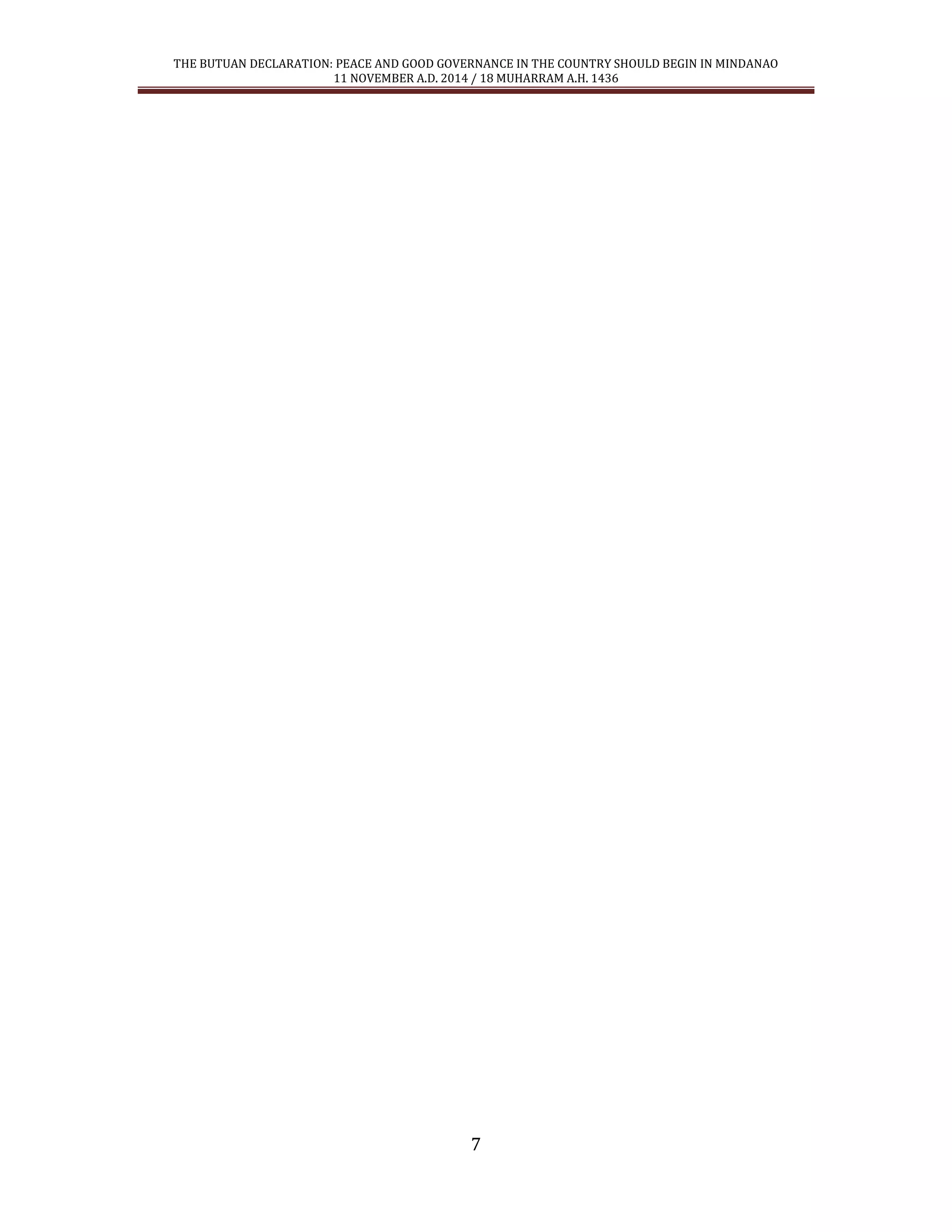 THE BUTUAN DECLARATION: PEACE AND GOOD GOVERNANCE IN THE COUNTRY SHOULD BEGIN IN MINDANAO 
11 NOVEMBER A.D. 2014 / 18 MUHARRAM A.H. 1436 
7 
