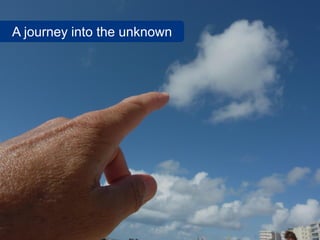 A journey into the unknown
 