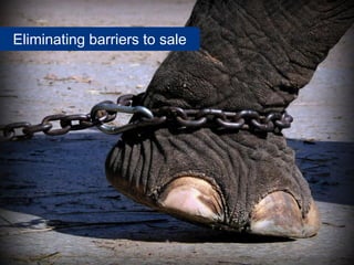 Eliminating barriers to sale




            37
 