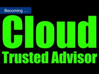 Becoming …




Trusted Advisor
 