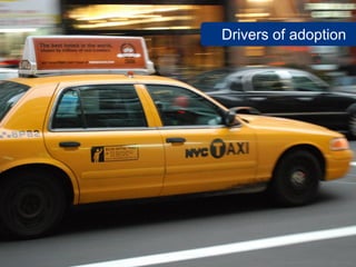 Drivers of adoption




   www.flickr.com/photos/daniele_sartori/2371157397
 