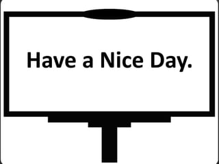 Have a Nice Day.