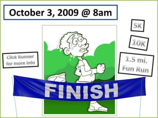 October 3, 2009 @ 8am5K10KClick Runner for more info1.5 mi.Fun Run