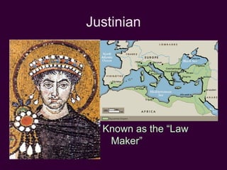 Justinian

Known as the “Law
Maker”

 