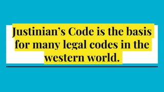 Justinian’s Code is the basis
for many legal codes in the
western world.
 