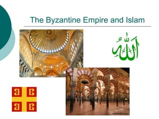 The Byzantine Empire and Islam
 