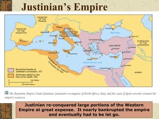 Justinian’s Empire Justinian re-conquered large portions of the Western Empire at great expense.  It nearly bankrupted the empire and eventually had to be let go. 