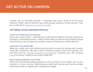 Show Examples of Your Work. 
Did you know LinkedIn allows you to add a variety of media such as videos, images, 
documents...
