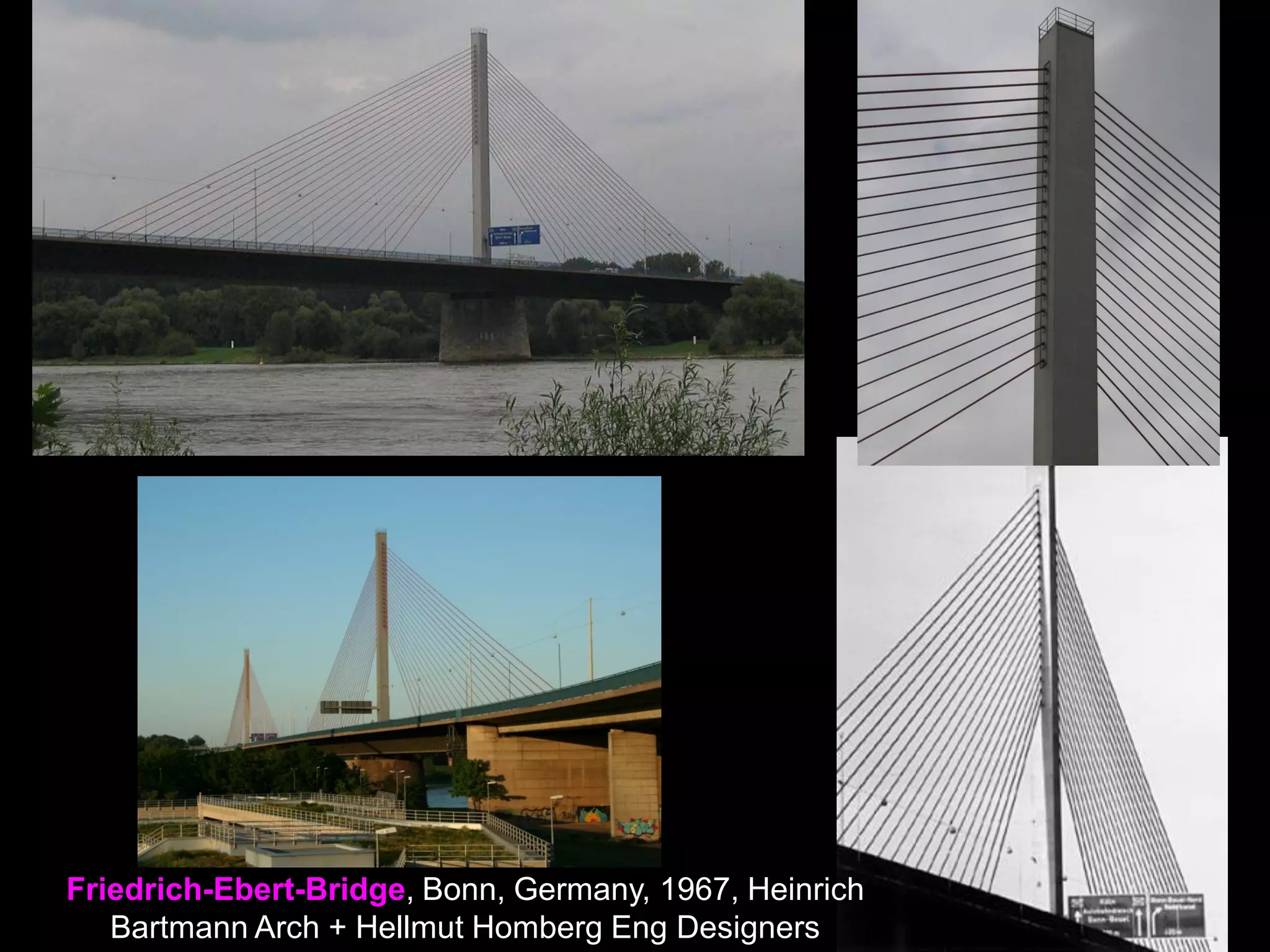 Oberkassel Rhine Bridge,
Germany, 1976, Friedrich Tamms
Arch + Fritz Leonhardt Eng
Designers
 