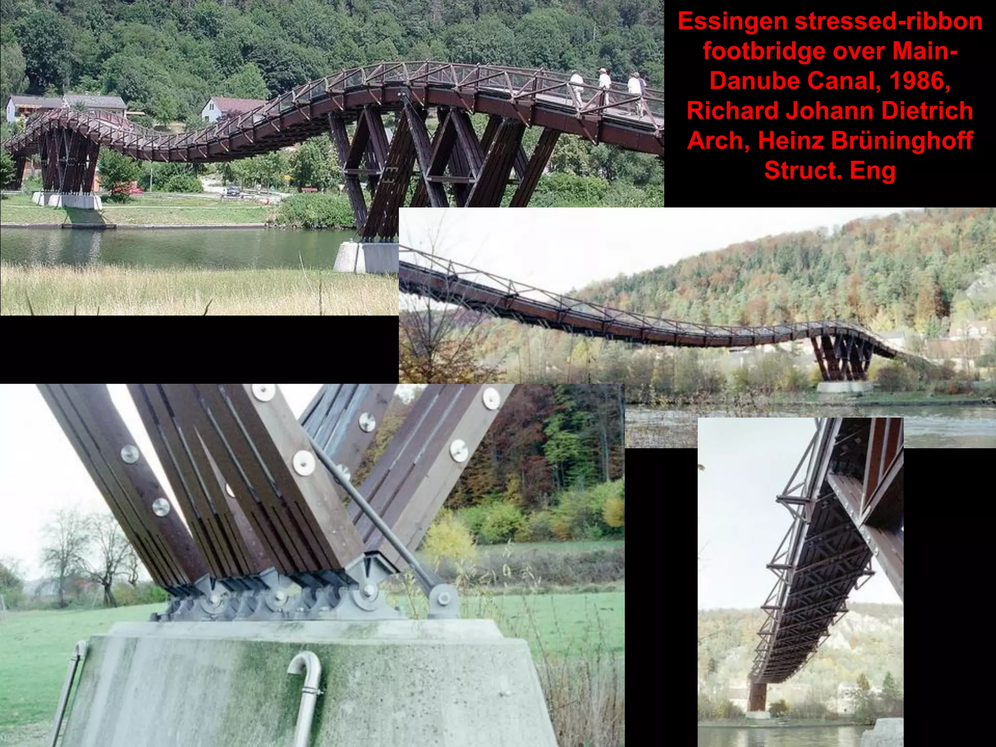 Essingen stressed-ribbon
footbridge over Main-Danube
Canal, 1986, Richard Johann
Dietrich Arch, Heinz
Brüninghoff Struct. Eng
 