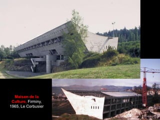 Maison de la
Culture, Firminy,
1965, Le Corbusier
 