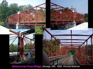 Bollman Iron Truss Bridge, Savage, MD, 1869, Wendel Bollman
 