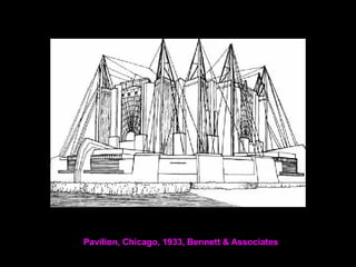 Pavilion, Chicago, 1933, Bennett & Associates
 