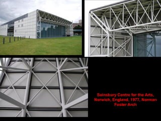 Sainsbury Centre for the Arts,
Norwich, England, 1977, Norman
Foster Arch
 