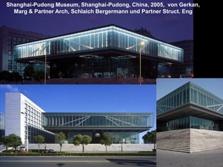 Shanghai-Pudong Museum, Shanghai-Pudong, China, 2005, von Gerkan, Marg &
Partner Arch, Schlaich Bergermann und Partner Struct. Eng
 