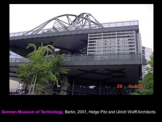 German Museum of Technology, Berlin, 2001, Helge Pitz and Ulrich Wolff Architects
 