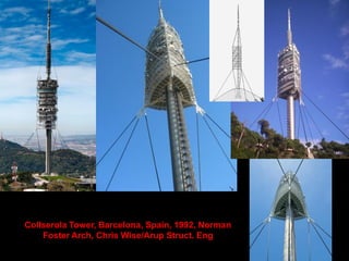 Collserola Tower, Barcelona, Spain, 1992, Norman
Foster Arch, Chris Wise/Arup Struct. Eng
 