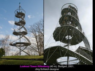 Lookout Tower Killesberg (40 m), Stuttgart, 2001,
Jörg Schlaich designer
 