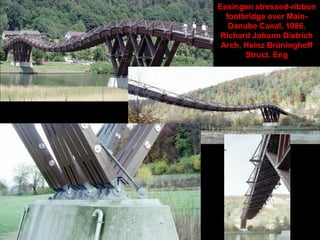 Essingen stressed-ribbon
footbridge over Main-Danube
Canal, 1986, Richard Johann
Dietrich Arch, Heinz
Brüninghoff Struct. Eng
 