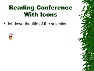 Reading Conference With Icons Jot down the title of the selection 